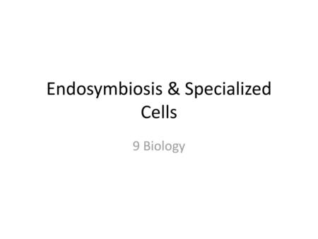 Endosymbiosis & Specialized Cells