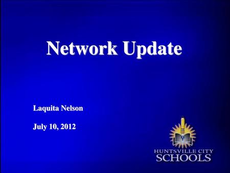 Network Update Laquita Nelson July 10, 2012.