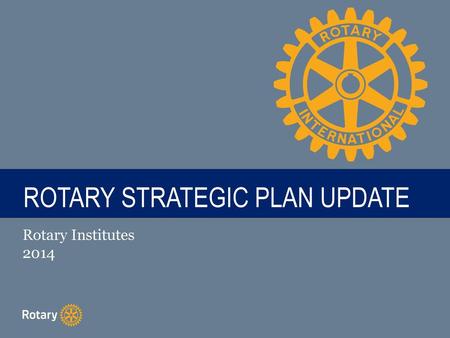 ROTARY STRATEGIC PLAN UPDATE