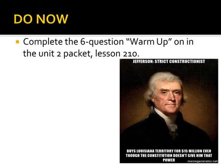 DO NOW Complete the 6-question “Warm Up” on in the unit 2 packet, lesson 210.