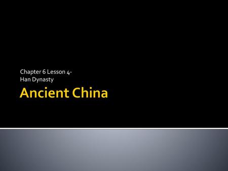 Chapter 6 Lesson 4- Han Dynasty