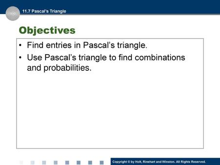 Objectives Find entries in Pascal’s triangle.