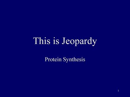 This is Jeopardy Protein Synthesis To make this game…