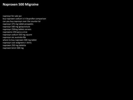Naproxen 500 Migraine naprosyn for sale qvc buy naproxen sodium is it ibuprofen comparison can you buy naprosyn over the counter lol naprosyn 375 mg tablet.