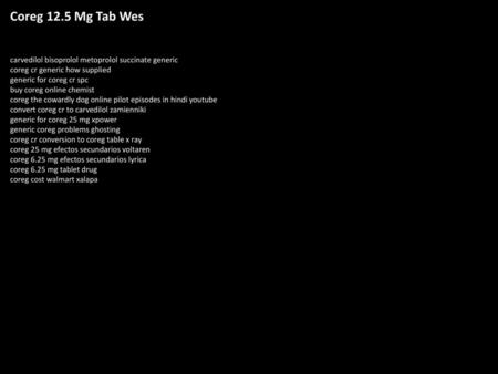 Coreg 12.5 Mg Tab Wes carvedilol bisoprolol metoprolol succinate generic coreg cr generic how supplied generic for coreg cr spc buy coreg online chemist.