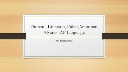 Thoreau, Emerson, Fuller, Whitman, Alvarez: AP Language