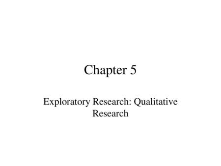 Exploratory Research: Qualitative Research