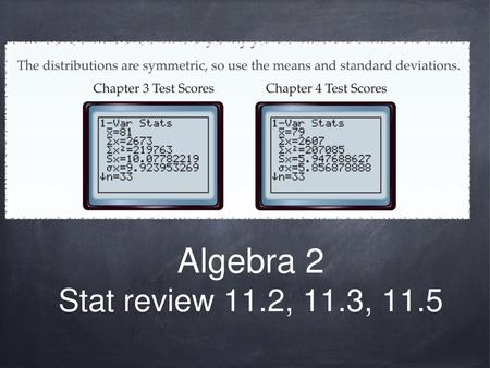 Algebra 2 Stat review 11.2, 11.3, 11.5.