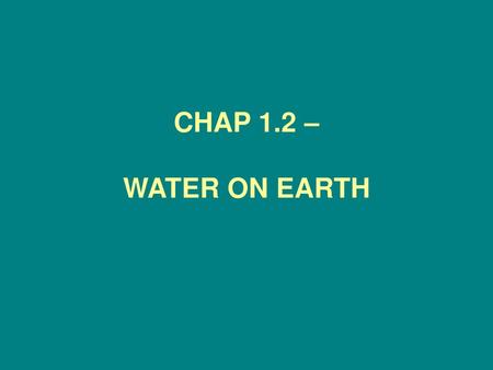 CHAP 1.2 – WATER ON EARTH.