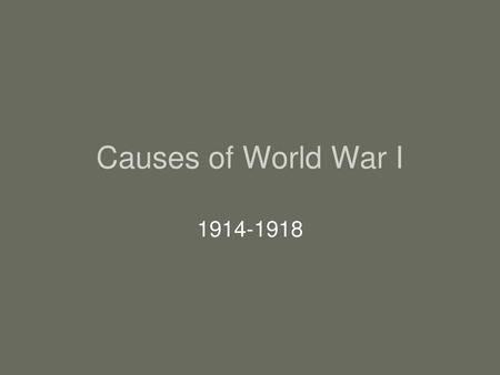 Causes of World War I 1914-1918.