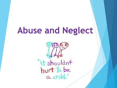 Abuse and Neglect Children and teens need care. They need food, clothing, and a place to call home. They also need protection from danger. Both neglect.