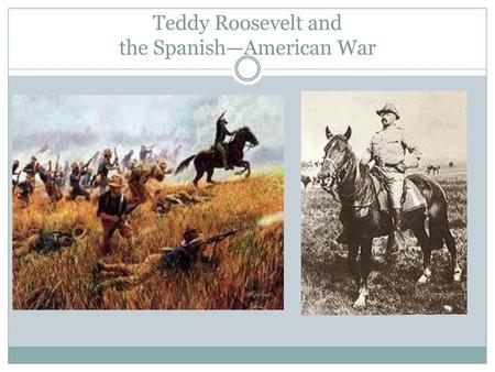 Teddy Roosevelt and the Spanish—American War