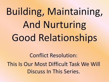 Building, Maintaining, And Nurturing Good Relationships