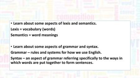 Learn about some aspects of lexis and semantics.