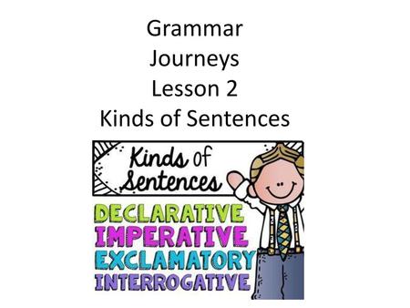 Grammar Journeys Lesson 2 Kinds of Sentences