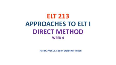 ELT 213 APPROACHES TO ELT I DIRECT METHOD WEEK 4