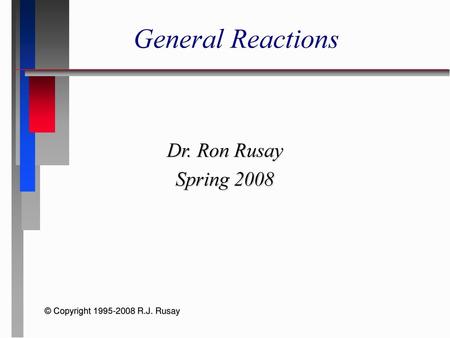 General Reactions Dr. Ron Rusay Spring 2008.