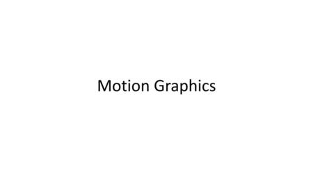 Motion Graphics.