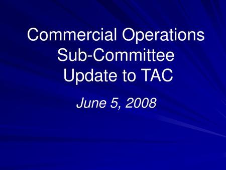 Commercial Operations Sub-Committee Update to TAC