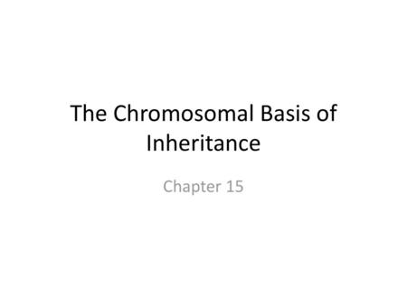 The Chromosomal Basis of Inheritance