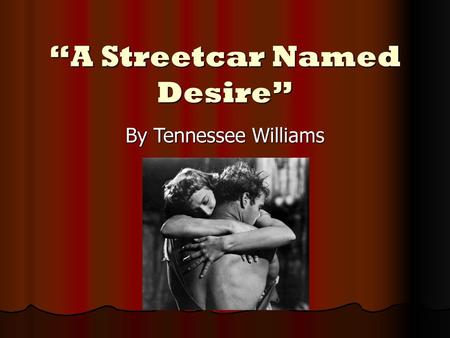 “A Streetcar Named Desire”