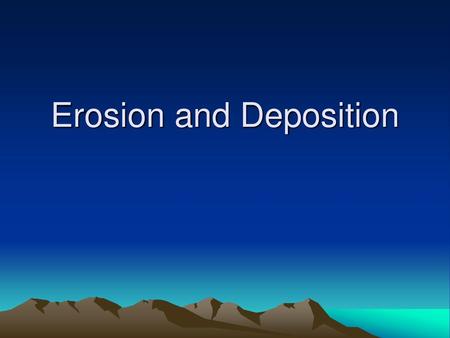 Erosion and Deposition