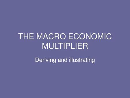 THE MACRO ECONOMIC MULTIPLIER