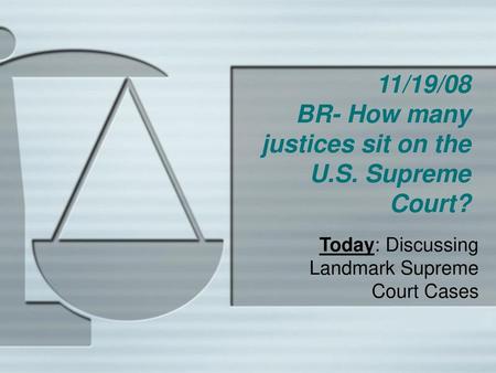 11/19/08 BR- How many justices sit on the U.S. Supreme Court?