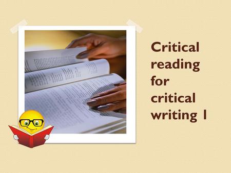 Critical reading for critical writing 1