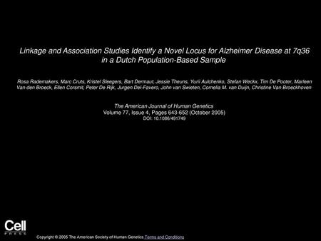 Linkage and Association Studies Identify a Novel Locus for Alzheimer Disease at 7q36 in a Dutch Population-Based Sample  Rosa Rademakers, Marc Cruts,