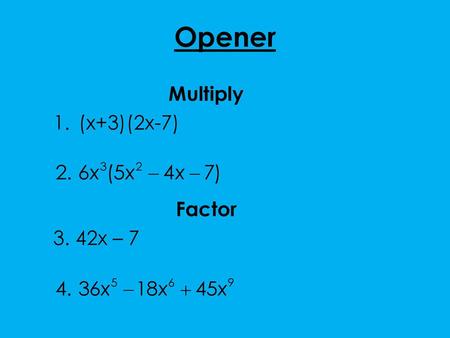 Multiply (x+3)(2x-7) Factor 3. 42x – 7