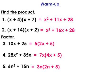 (x + 4)(x + 7) (x + 14)(x + 2) = x2 + 11x + 28 = x2 + 16x + 28