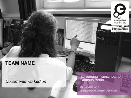 TEAM NAME Documents worked on Europeana Transcribathon Campus Berlin