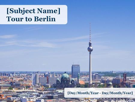 [Subject Name] Tour to Berlin