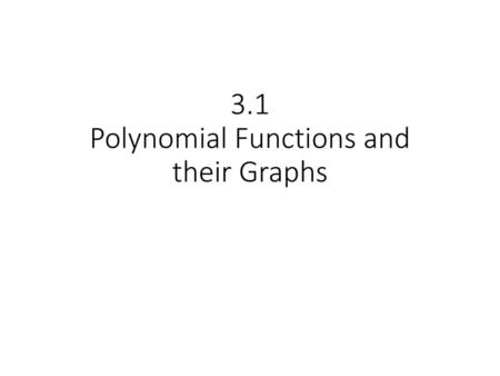 3.1 Polynomial Functions and their Graphs