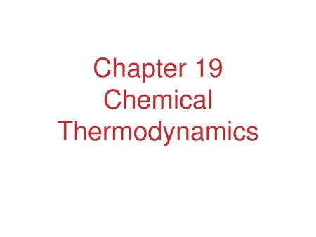 Chapter 19 Chemical Thermodynamics