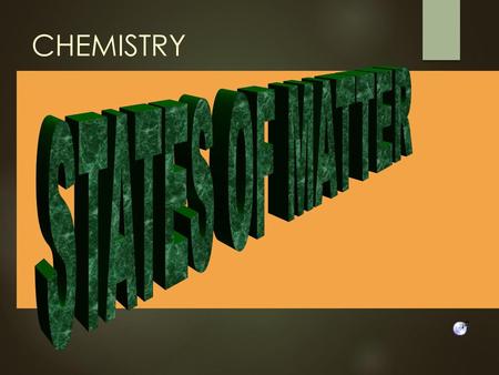 CHEMISTRY STATES OF MATTER.