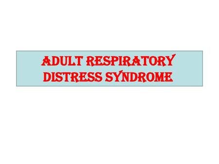 Adult Respiratory Distress Syndrome