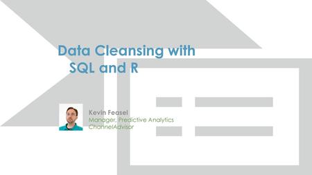 Data Cleansing with SQL and R Kevin Feasel