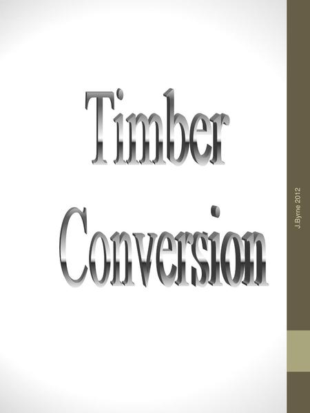 Timber Conversion J.Byrne 2012.