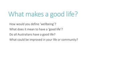 What makes a good life? How would you define ‘wellbeing’?