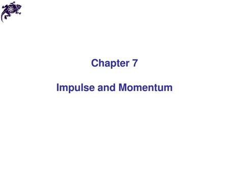 Chapter 7 Impulse and Momentum.