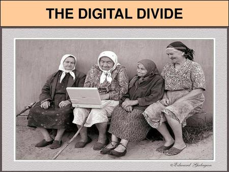 THE DIGITAL DIVIDE.