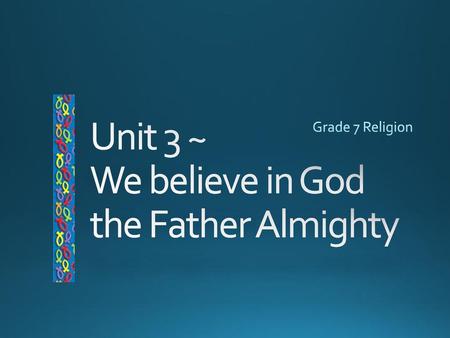 Unit 3 ~ We believe in God the Father Almighty