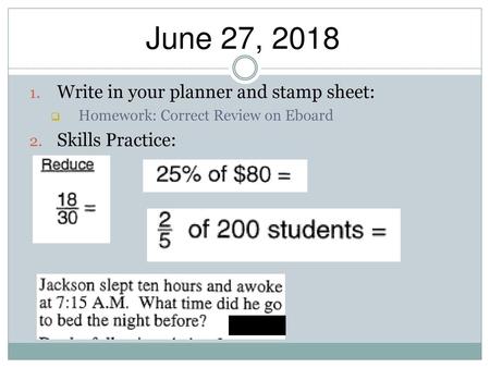 June 27, 2018 Write in your planner and stamp sheet: Skills Practice: