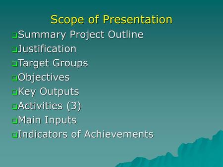 Scope of Presentation Summary Project Outline Justification