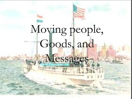 Moving people, Goods, and Messages