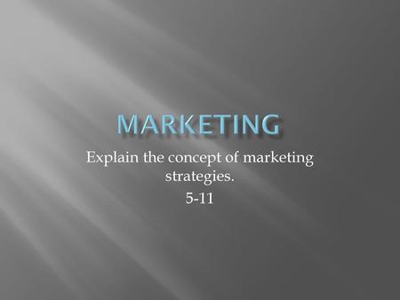 Explain the concept of marketing strategies. 5-11