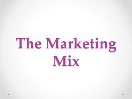 The Marketing Mix.