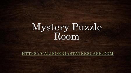 Mystery Puzzle Room https://californiastateescape.com.